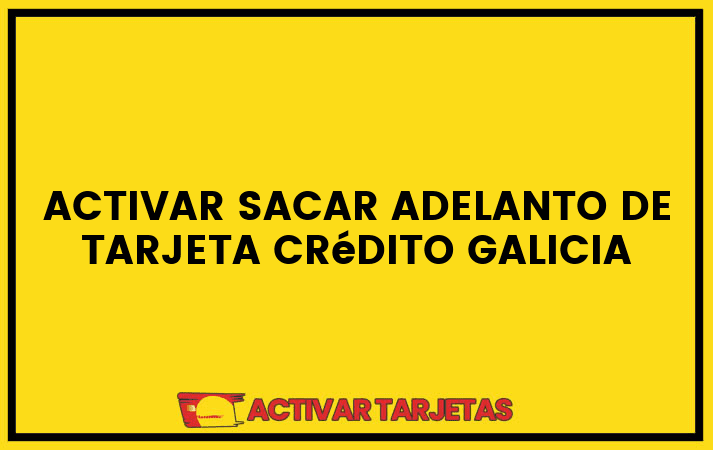 Activar sacar adelanto de tarjeta crédito galicia