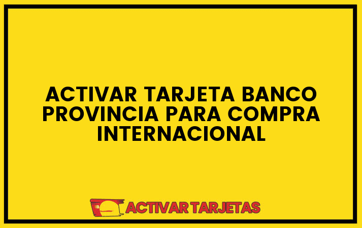 Activar tarjeta banco provincia para compra internacional