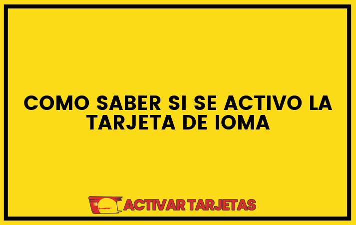 Como saber si se activo la tarjeta de ioma