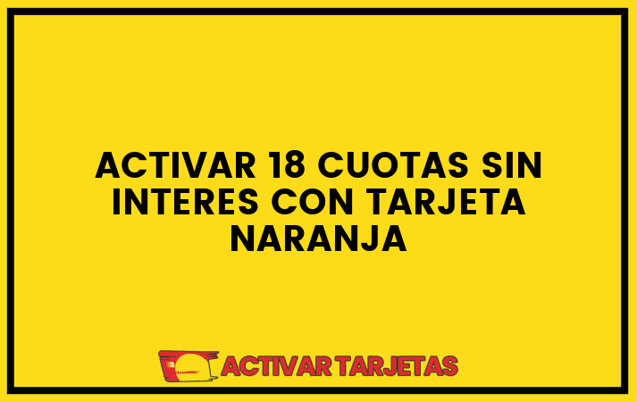 Activar 18 cuotas sin interes con tarjeta naranja