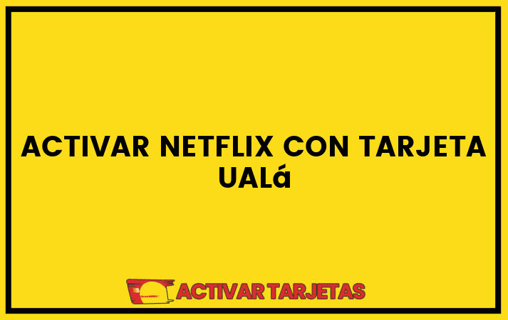 Activar netflix con tarjeta ualá