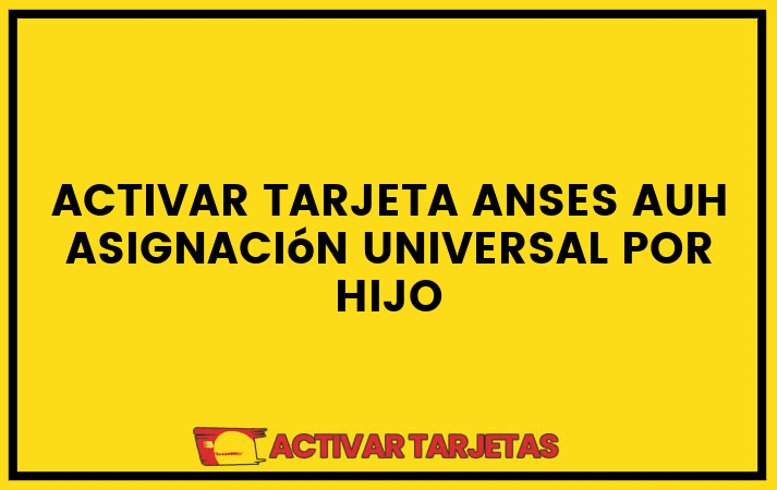 Activar tarjeta anses auh asignación universal por hijo