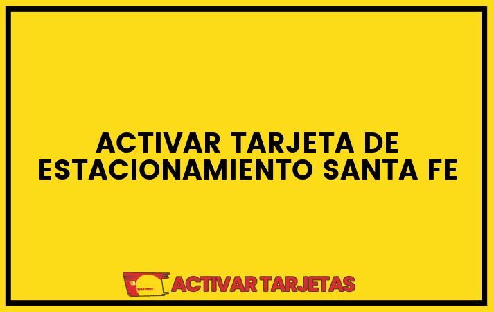 Activar tarjeta de estacionamiento santa fe