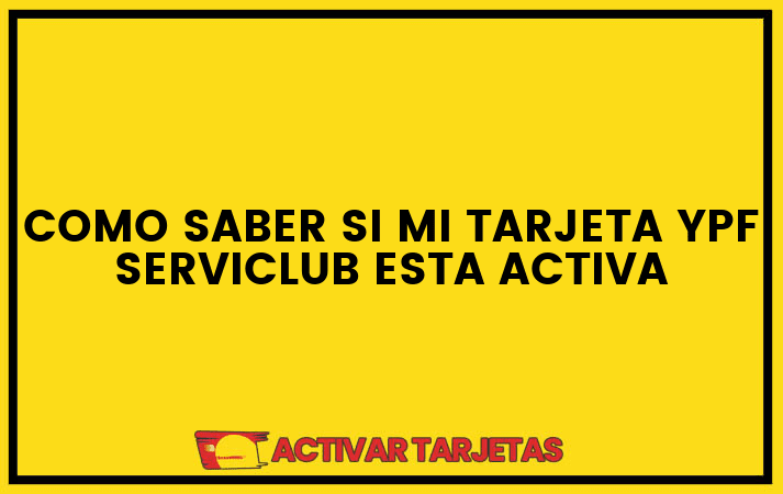 Como saber si mi tarjeta ypf serviclub esta activa