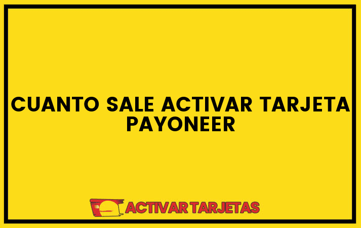 Cuanto sale activar tarjeta payoneer